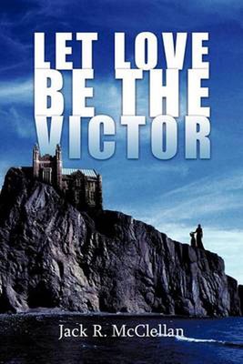 Let Love be the Victor by Jack R. McClellan (English) Paperback Book