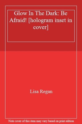 Glow In The Dark: Be Afraid! [hologram inset in cover],Lisa Rega