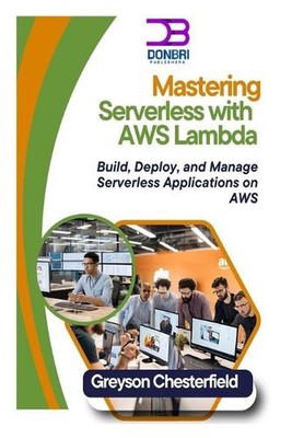 Mastering Serverless with AWS Lambda: Build, Deploy, and Manage ...