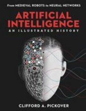 Artificial Intelligence: An Illustrated History: From Medieval Robots to...