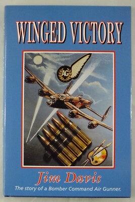 Winged Victory; The Story of a Bomber Command Air Gunner - Jim Davis