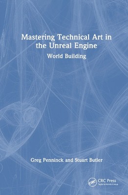 Mastering Technical Art in Unreal Engine: World Building by Greg Penninck