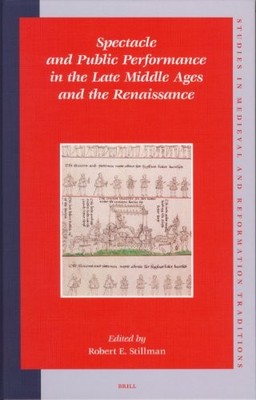 SPECTACLE AND PUBLIC PERFORMANCE IN THE LATE MIDDLE AGES By Robert E. Stillman