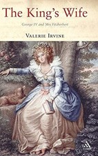 The King's Wife: George IV and Mrs Fitzherbert - Valerie Irvine