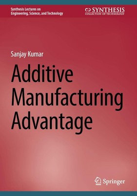 Additive Manufacturing Advantage Sanjay Kumar