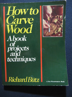 How to Carve Wood: A Book of Projects and Techniques [Paperback] Butz, Richard