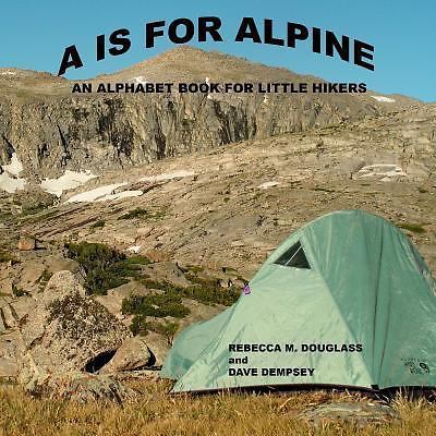 A Is for Alpine : An Alphabet Book for Little Hikers by Rebecca ...