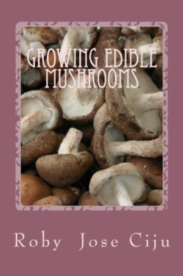 Growing Edible Mushrooms - Paperback NEW Ciju, Roby Jose 01/03/2012