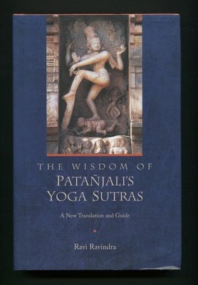 The Wisdom of Patanjali's Yoga Sutras New Translation and Guide by Ravi Ravindra