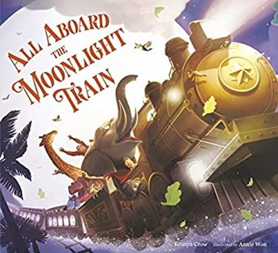 All Aboard the Moonlight Train Hardcover Kristyn Crow