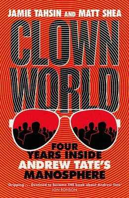 NEW BOOK Clown World - Four Years Inside Andrew Tate's Manosphere by Jamie Tahsi