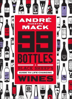 99 Bottles: A Black Sheep's Guide to Life-Changing Wines by Andr? Mack (English)