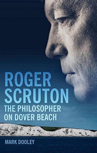 Roger Scruton: The Philosopher on Dover Beach: An... - Dooley, Mark
