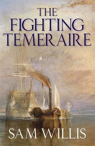 The Fighting Temeraire: Legend of Trafalgar (Hearts of Oak... - Willis, Sam