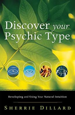 Discover Your Psychic Type: Developing and Using Your Natural Intuition Dillard