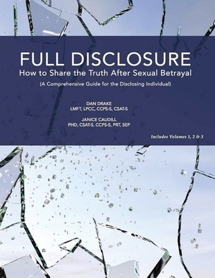 FULL DISCLOSURE: HOW TO SHARE THE TRUTH AFTER SEXUAL By Dan Drake & Janice NEW