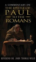 Rev. John Thomas Wylie | A Commentary On The Epistle Of Paul To The Romans