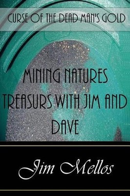 Mining Natures Treasures with Jim and Dave: Curse of the Dead Man's Gold by Jim