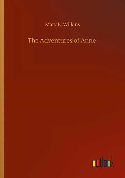 Mary E. Wilkins | The Adventures Of Anne | Taschenbuch | Englisch (2020) | 40 S.-image