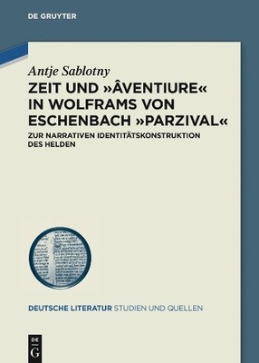 Antje Sablotny Zeit und  âventiure  in Wolframs von Eschenbach  Parzi (Hardback)
