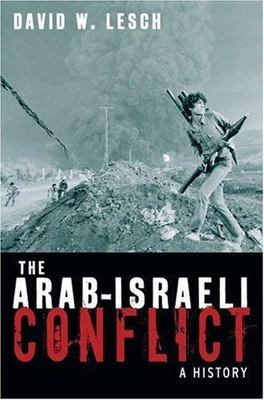 The Arab-Israeli Conflict: A History by Lesch, David W.