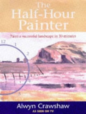 The Half-hour Painter: Paint a Successful Landscape in 30 Minutes - ACCEPTABLE
