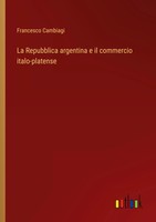 La Repubblica Argentina E Il Commercio Italo-Platense Francesco Cambiagi Buch