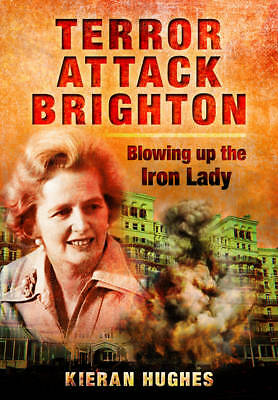 Terror Attack Brighton: Blowing up the Iron Lady, New, Hughes, Kieran Book - Imagen 1 de 1