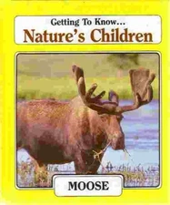 GETTING TO KNOW NATURE'S CHILDREN: MOOSE & DOWNY By Judy Ross - Hardcover *Mint*