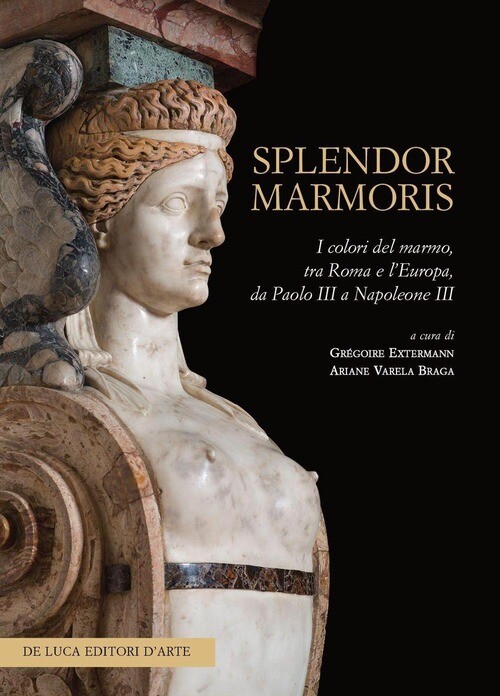 SPLENDOR MARMORIS. I COLORI DEL MARMO, TRA ROMA E L'EUROPA, DA PAOLO I EXTERMANN