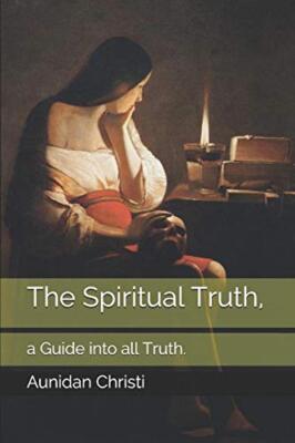 The Spiritual Truth,: a Guide into all Truth. by Christi, Stewart, Ha-Ko New-,