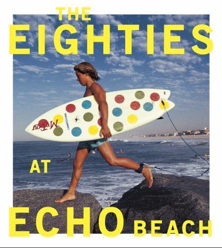 Eighties at Echo Beach by Jamie Brisick and Michael Moir (2011