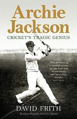 Archie Jackson: Cricket's Tragic Genius (Revised and Updated), David Frith, New