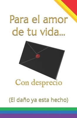 Para el amor de tu vida... Con desprecio: (El da?o ya esta hecho) by Guillermo C