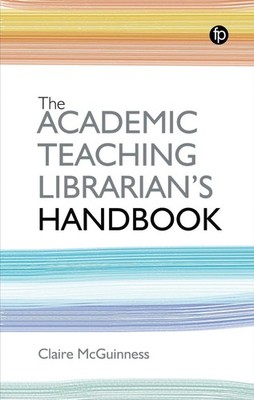The Academic Teaching Librarian's Handbook by Claire McGuinness Paperback Book