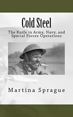 Cold Steel: The Knife in Army, Navy, and Special Forces - Paperback NEW Sprague,