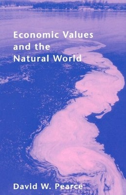 ECONOMIC VALUES AND THE NATURAL WORLD (MIT PRESS) (THE MIT By David W. Pearce VG