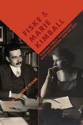 Fiske and Marie Kimball Shaping Public Engagement with Architecture and the Arts
