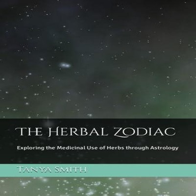 The Herbal Zodiac Exploring the Medicinal Use of Herbs through As