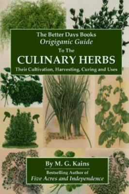 Better Days Books Origiganic Guide to the Culinary Herbs: Their Cultivation, ...