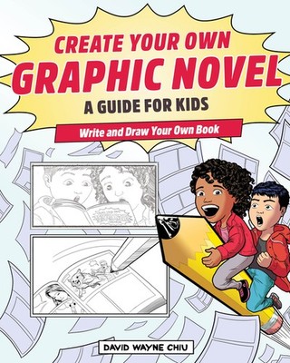 Create Your Own Graphic Novel: A Guide for Kids: Write and Draw Your O Paperback