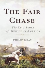 The Fair Chase : The Epic Story of Hunting in America Hardcover P