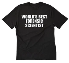 World's Best Forensic Scientist T-shirt Funny Forensic Science Tee Shirt