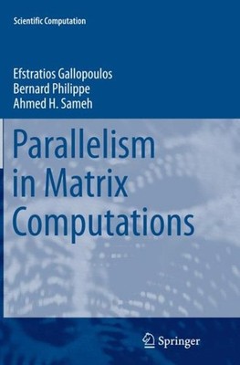 Parallelism in Matrix Computations, Paperback by Gallopoulos, Efstratios; Phi...
