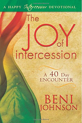 The Joy of Intercession: A 40-Day Encounter (Happy... - Johnson, Beni