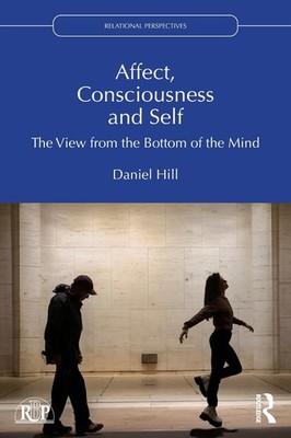Affect, Consciousness and Self: The View from the Bottom of the Mind by Daniel H