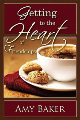 Getting to the Heart of Friendships Paperback Amy Baker