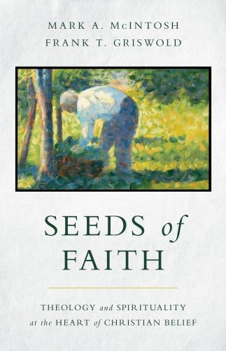 Seeds of Faith : Theology and Spirituality at the Heart of Christian Belief ...