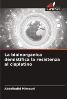 Abdelhafid Mimouni | La Bioinorganica Demistifica La Resistenza Al Cisplatino