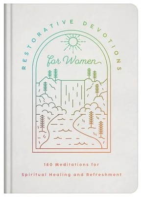 Restorative Devotions for Women: 180 Meditations for Spiritual Healing and Refre